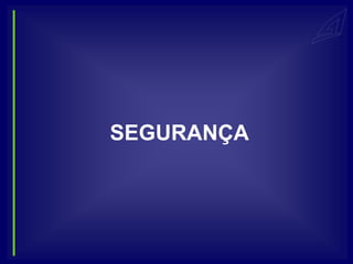 SEGURANÇA
 