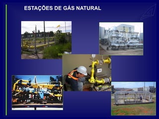 ESTAÇÕES DE GÁS NATURAL
 