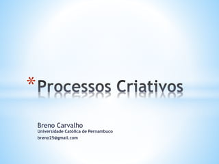 Breno Carvalho
Universidade Católica de Pernambuco
breno25@gmail.com
*
 