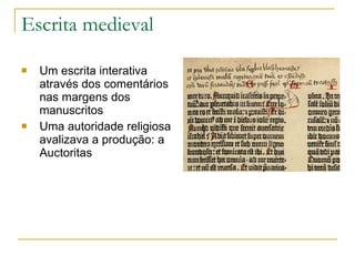 Escrita medieval   Um escrita interativa através dos comentários nas margens dos manuscritos Uma autoridade religiosa avalizava a produção: a Auctoritas 