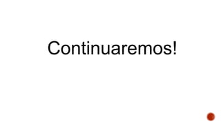 Continuaremos!
 