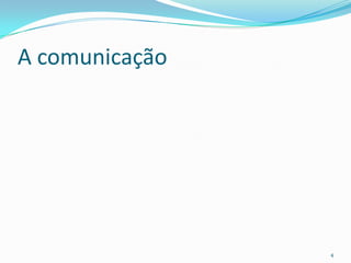 A comunicação4