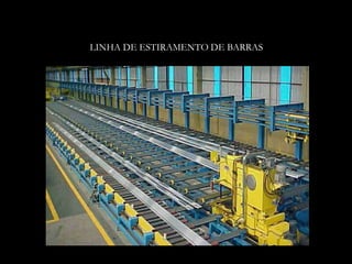 LINHA DE ESTIRAMENTO DE BARRAS
 