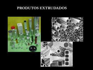 PRODUTOS EXTRUDADOS
 