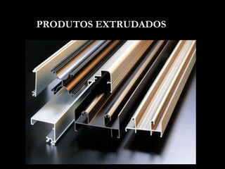 PRODUTOS EXTRUDADOS
 