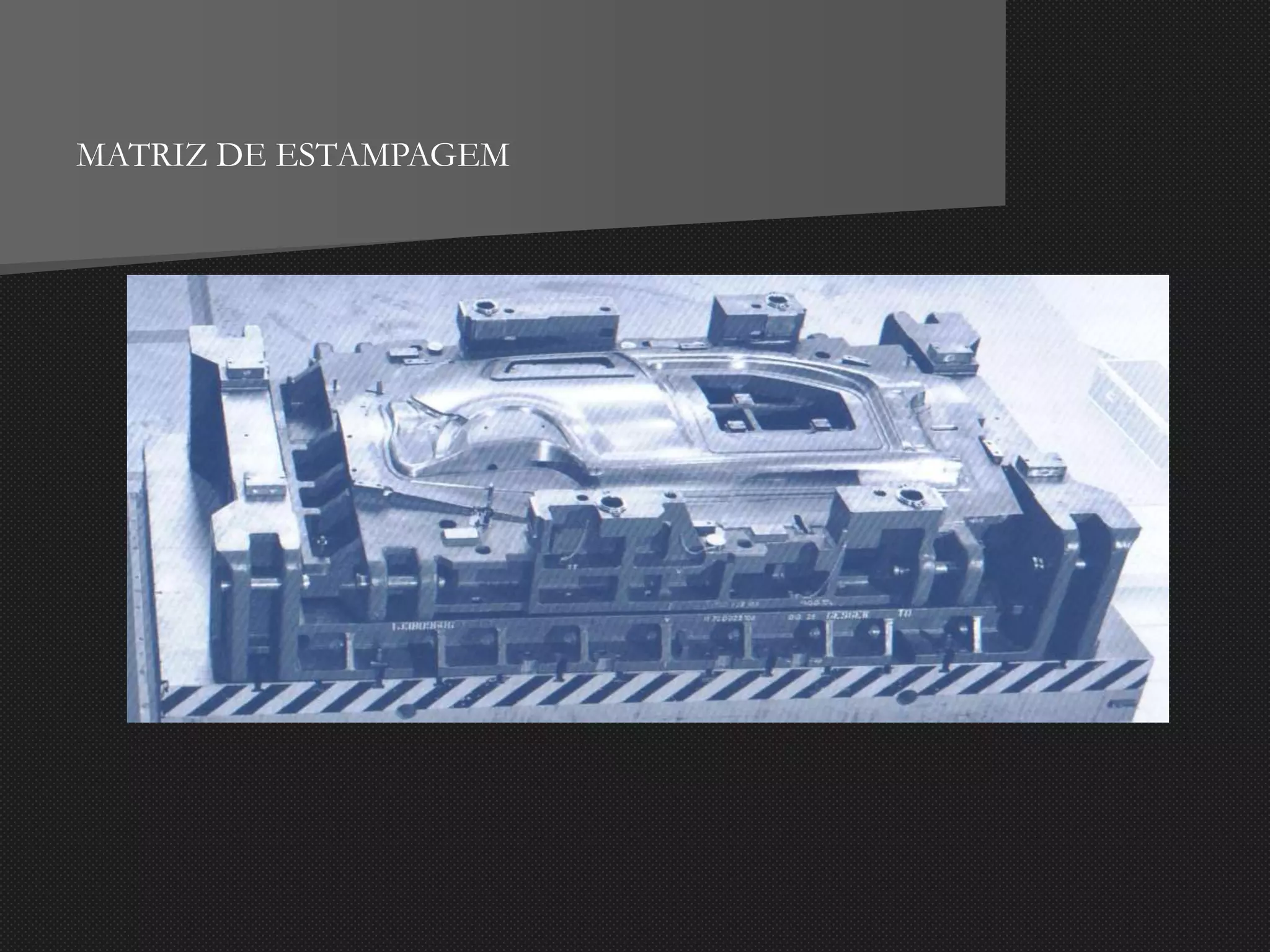 MATRIZ DE ESTAMPAGEM
 