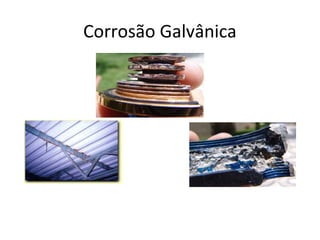 Corrosão Galvânica 
 