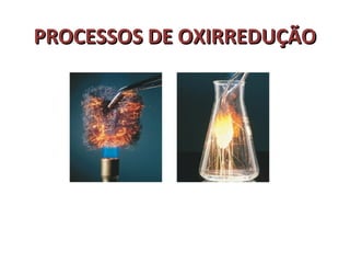 PPRROOCCEESSSSOOSS DDEE OOXXIIRRRREEDDUUÇÇÃÃOO 
 