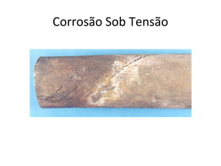 Corrosão Sob Tensão 
