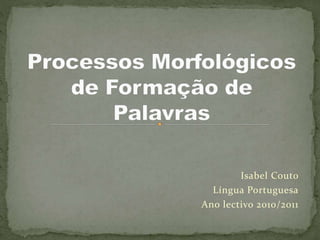 Isabel Couto
Língua Portuguesa
Ano lectivo 2010/2011
 