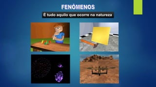 É tudo aquilo que ocorre na natureza
 