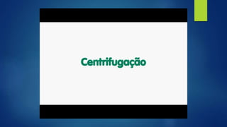 Querendo uma separação mais rápida devemos
usar o processo da
CENTRIFUGAÇÃO
 