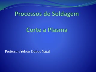 Professor: Yelson Duboc Natal
 
