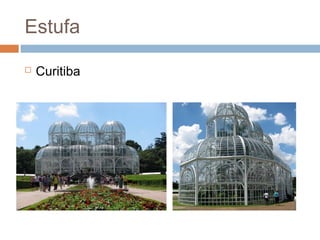 Estufa

   Curitiba
 