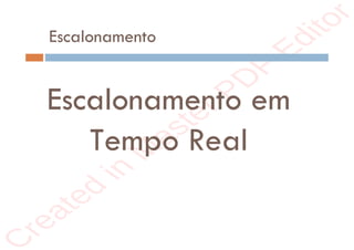 r
e
a
t
e
d
i
n
M
a
s
t
e
r
P
D
F
E
d
i
t
o
r
r
e
a
t
e
d
i
n
M
a
s
t
e
r
P
D
F
E
d
i
t
o
r
Escalonamento
Escalonamento em
Tempo Real
 