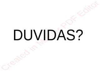 r
e
a
t
e
d
i
n
M
a
s
t
e
r
P
D
F
E
d
i
t
o
r
r
e
a
t
e
d
i
n
M
a
s
t
e
r
P
D
F
E
d
i
t
o
r
DUVIDAS?
 