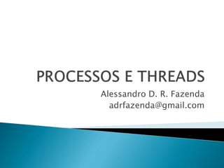 Alessandro D. R. Fazenda
adrfazenda@gmail.com
 