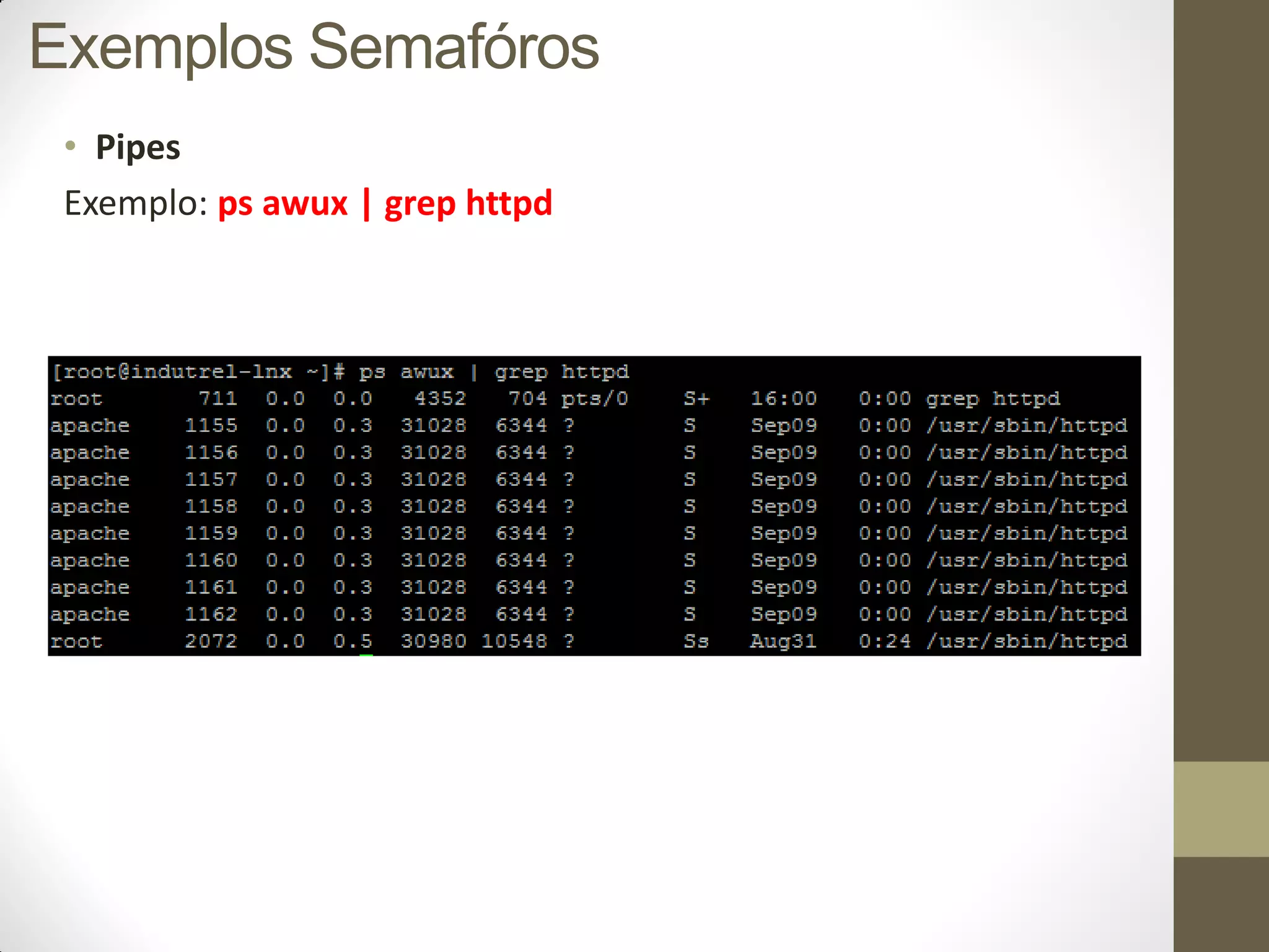• Pipes
Exemplo: ps awux | grep httpd
Exemplos Semafóros
 
