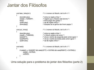 73
Jantar dos Filósofos
Uma solução para o problema do jantar dos filósofos (parte 2)
 