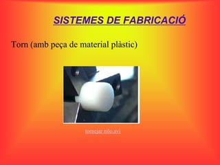 SISTEMES DE FABRICACIÓ

Torn (amb peça de material plàstic)




                    tornejar nilo.avi
 