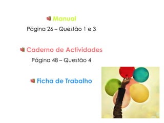  ManualPágina 26 – Questão 1 e 3 Caderno de ActividadesPágina 48 – Questão 4 Ficha de Trabalho