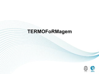 TERMOFoRMagem
 