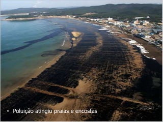 • Poluição atingiu praias e encostas
 