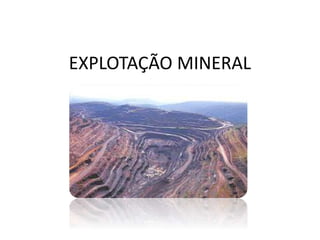 EXPLOTAÇÃO MINERAL
 