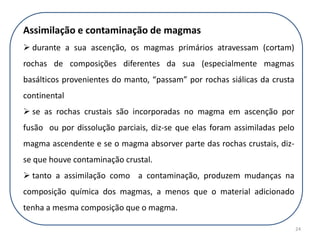Processos que provocam a mudança de composição do magma :fusão parcial