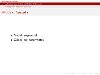Processo de Software
Modelos de Ciclo de Vida ou Modelos de Processo
Modelos de Processo Sequenciais
Modelo Cascata
Modelo sequencial
Guiado por documentos
 
