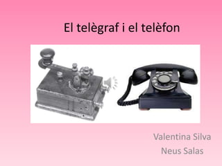 El telègraf i el telèfon

Valentina Silva
Neus Salas

 