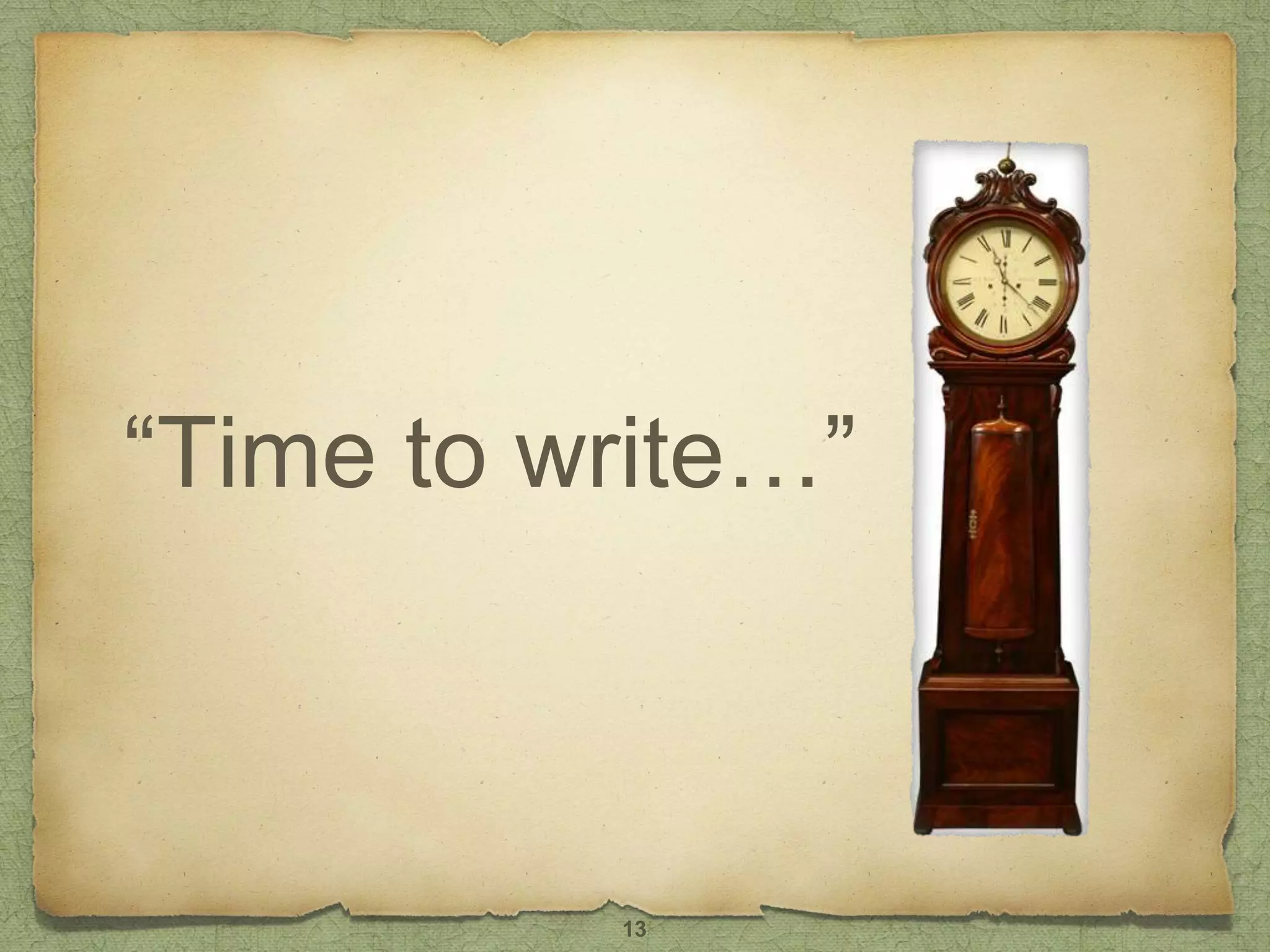 “Time to write…”
13