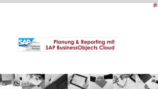 1
Herzlich Willkommen!
Planung & Reporting mit
SAP BusinessObjects Cloud
 