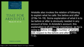 Aristotle also invokes the relation of following
to explain what he calls ‘the before and after’
(219a 14–19). Some explan...