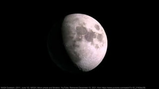 NASA Goddard. (2011, June 15). NASA | Moon phase and libration. YouTube. Retrieved December 10, 2021, from https://www.you...