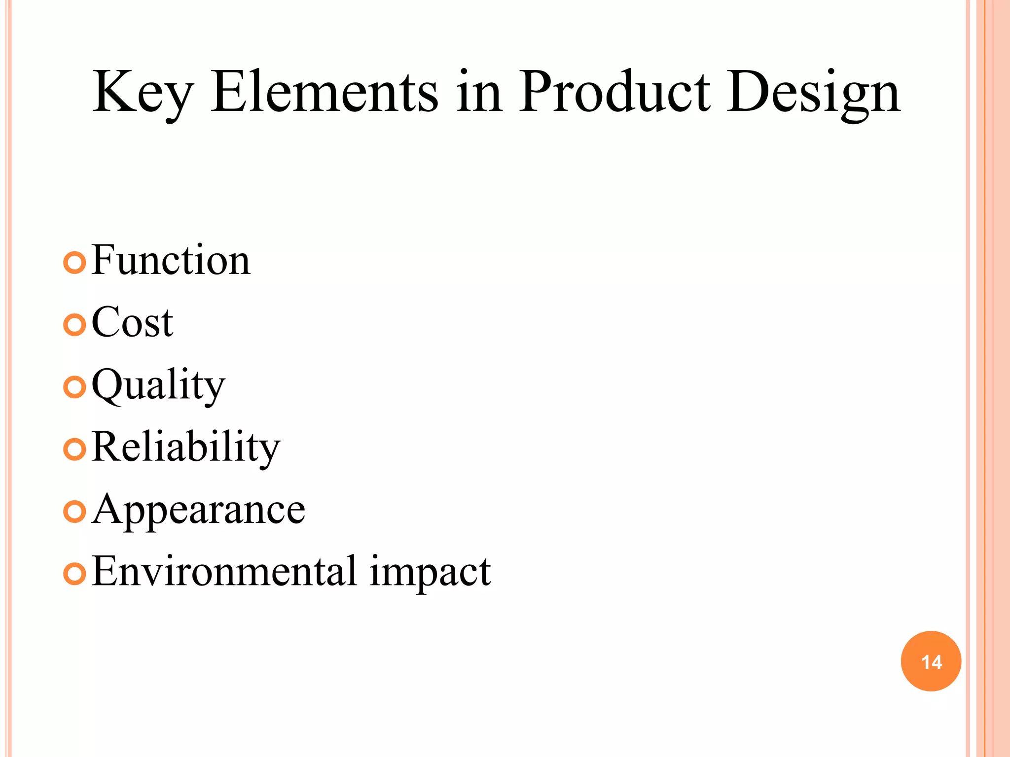 Key Elements in Product Design

 Function
 Cost
 Quality
 Reliability
 Appearance
 Environmental   impact
                                  14
 