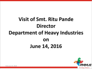 Visit of Smt. Ritu Pande
Director
Department of Heavy Industries
on
June 14, 2016
February 23, 2018 1
 