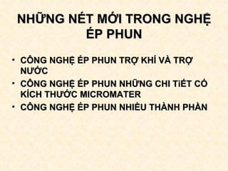 NHỮNG NÉT MỚI TRONG NGHỆ ÉP PHUN CÔNG NGHỆ ÉP PHUN TRỢ KHÍ VÀ TRỢ NƯỚC CÔNG NGHỆ ÉP PHUN NHỮNG CHI TiẾT CÓ KÍCH THƯỚC MICROMATER CÔNG NGHỆ ÉP PHUN NHIỀU THÀNH PHẦN 
