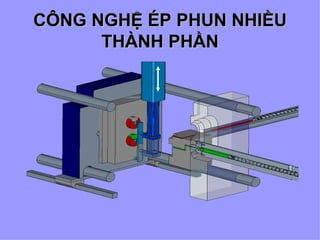 CÔNG NGHỆ ÉP PHUN NHIỀU THÀNH PHẦN 