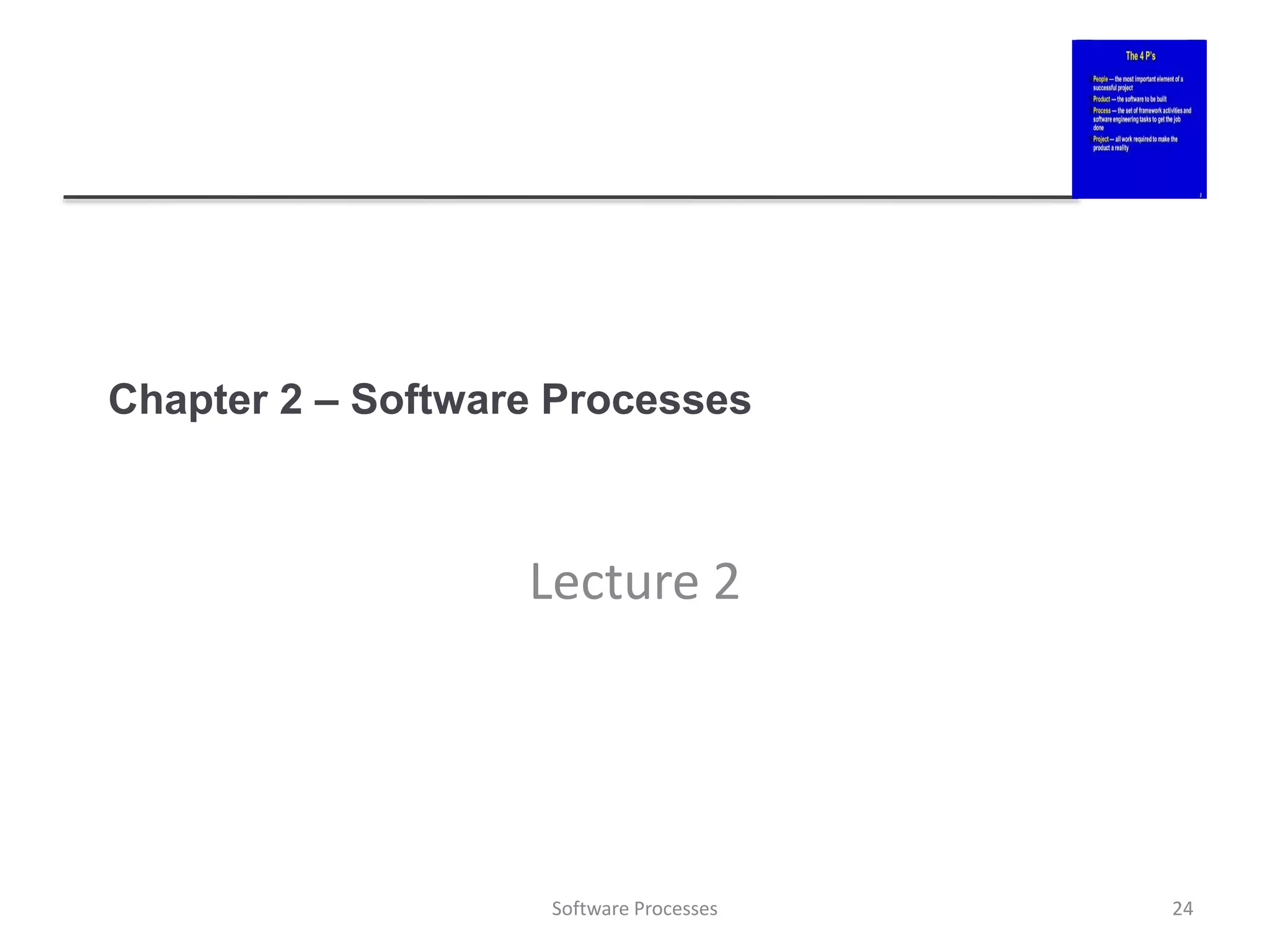 Chapter 2 – Software Processes
Lecture 2
24
Software Processes
 