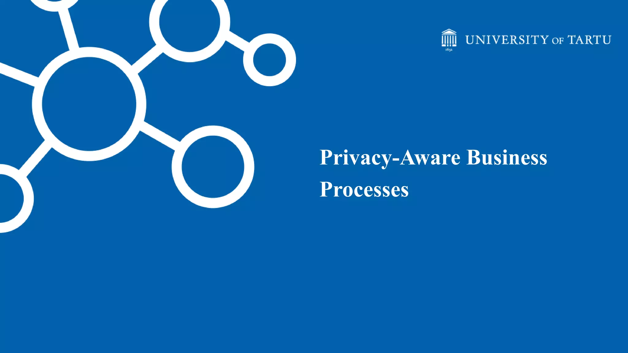 Privacy-Aware Business
Processes
 