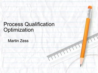 Process Qualification Optimization Martin Zess 