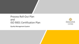 Process Roll-Out Plan
and
ISO 9001 Certification Plan
Quality Management System
 