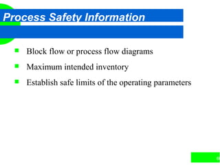 60
Process Safety Information
 Block flow or process flow diagrams
 Maximum intended inventory
 Establish safe limits of the operating parameters
 
