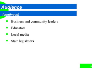 88
Audience
(continued)
 Business and community leaders
 Educators
 Local media
 State legislators
 