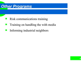 89
Other Programs
 Risk communications training
 Training on handling the with media
 Informing industrial neighbors
 