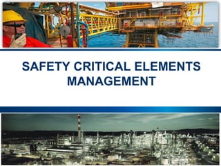 32 |
SAFETY CRITICAL ELEMENTS
MANAGEMENT
 