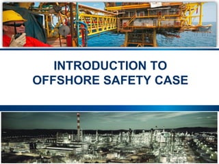 89 |
INTRODUCTION TO
OFFSHORE SAFETY CASE
 