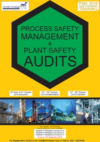 PROCESS SAFETY
MANAGEMENT
PLANT SAFETY
AUDITS
&
rd th
03 - 04 October th th
07 - 08 October
2016 AHMEDABAD 2016 CHENNAI
since: 1980
training the professionals
R
For Registration: Email us on: info@marcepinc.com or Call on: 022 - 30210100
Register 8 delegates and pay for 5
Register 6 delegates and pay for 4
Register 4 delegates and pay for 3
th
Ends at: 16 September 2016
You spoke, we listened.
Group discount now available!
th st
30 Sept. & 01 October
2016 KOLKATA
 
