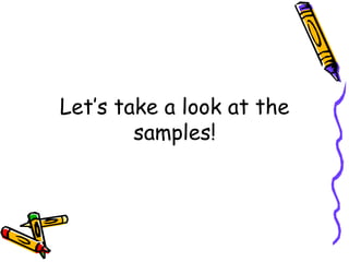 Let’s take a look at the
samples!
 